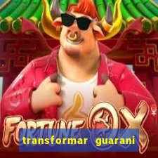 transformar guarani em real